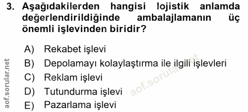 3. soru: Aşağıdakilerden hangisi lojistik anlamda değerlendirildiğinde ambalajlamanın üç önemli işlevinden biridir? A) Rekabet…
