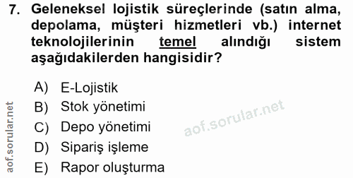 7. soru: Geleneksel lojistik süreçlerinde (satın alma, depolama, müşteri hizmetleri vb.) internet teknolojilerinin temel alınd…