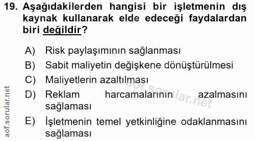 19. soru: Aşağıdakilerden hangisi bir işletmenin dış kaynak kullanarak elde edeceği faydalardan biri değildir? A) Risk paylaşım…