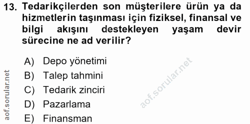 13. soru: Tedarikçilerden son müşterilere ürün ya da hizmetlerin taşınması için fiziksel, finansal ve bilgi akışını destekleyen…