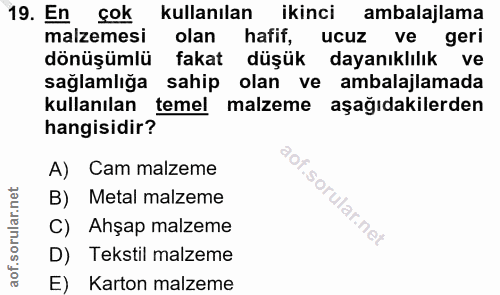 19. soru: En çok kullanılan ikinci ambalajlama malzemesi olan hafif, ucuz ve geri dönüşümlü fakat düşük dayanıklılık ve sağlaml…