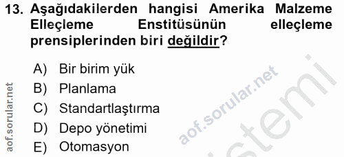 13. soru: Aşağıdakilerden hangisi Amerika Malzeme Elleçleme Enstitüsünün elleçleme prensiplerinden biri değildir? A) Bir birim…