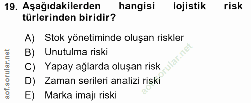 19. soru: Aşağıdakilerden hangisi lojistik risk türlerinden biridir? A) Stok yönetiminde oluşan riskler B) Unutulma riski ular.…