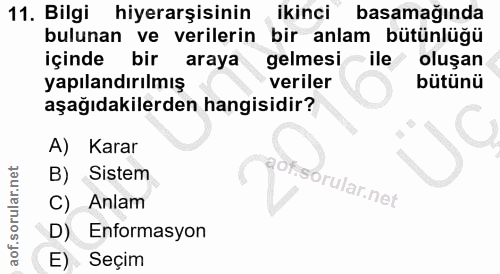 11. soru: Bilgi hiyerarşisinin ikinci basamağında bulunan ve verilerin bir anlam bütünlüğü içinde bir araya gelmesi •ile oluşan…