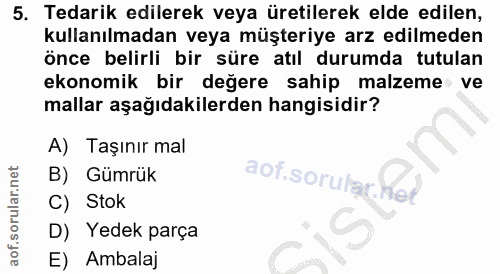 5. soru: Tedarik edilerek veya üretilerek elde edilen, kullanılmadan veya müşteriye arz edilmeden önce belirli bir süre atıl d…