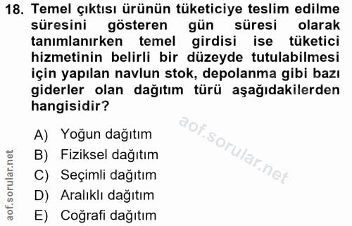 18. soru: Temel çıktısı ürünün tüketiciye teslim edilme süresini gösteren gün süresi olarak tanımlanırken temel girdisi ise tük…