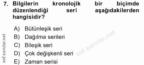7. soru: Bilgilerin kronolojik bir biçimde düzenlendiği seri aşağıdakilerden hangisidir? A) Bütünleşik seri lar.net B) Dağılma…