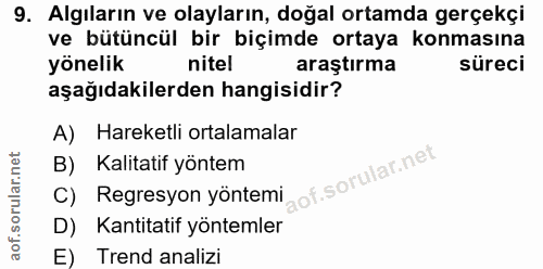 9. soru: Algıların ve olayların, doğal ortamda gerçekçi ve bütüncül bir biçimde ortaya konmasına yönelik nitel araştırma sürec…