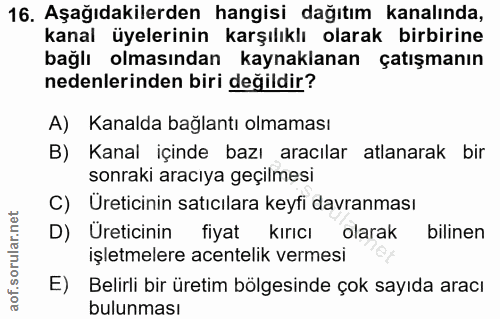16. soru: Aşağıdakilerden hangisi dağıtım kanalında, kanal üyelerinin karşılıklı olarak birbirine bağlı olmasından kaynaklanan…