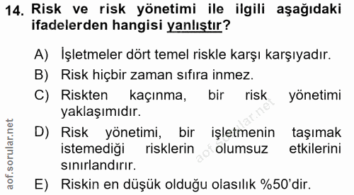 14. soru: Risk ve risk yönetimi ile ilgili aşağıdaki ifadelerden hangisi yanlıştır? A) Işletmeler dört temel riskle karşı karşı…