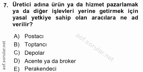 7. soru: Uretici adına ürün ya da hizmet pazarlamak ya da diğer işlevleri yerine getirmek için yasal yetkiye sahip olan aracıl…