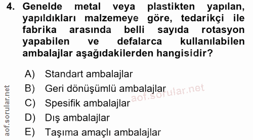 4. soru: Genelde metal veya plastikten yapılan, yapıldıkları malzemeye göre, tedarikçi ile fabrika arasında belli sayıda rotas…