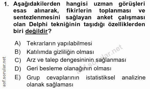 1. soru: Aşağıdakilerden hangisi uzman görüşleri esas alınarak, fikirlerin toplanması ve sentezlemesini sağlayan anket çalışma…