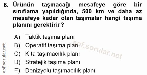 6. soru: Urünün taşınacağı mesafeye göre bir sınıflama yapıldığında, 500 km ve daha az mesafeye kadar olan taşımalar hangi taş…