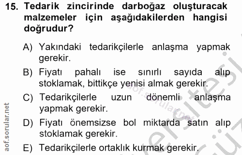 15. soru: Tedarik zincirinde darboğaz oluşturacak malzemeler için aşağıdakilerden hangisi doğrudur? A) Yakındaki tedarikçilerle…