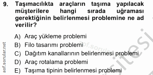 9. soru: Taşımacılıkta araçların taşıma yapılacak müşterilere hangi sırada ugraması gerektiğinin belirlenmesi problemine ne ad…