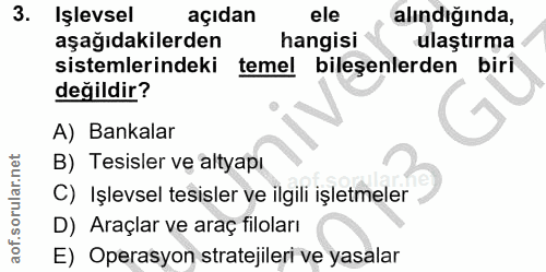 3. soru: Işlevsel açıdan ele alındığında, aşağıdakilerden hangisi ulaştırma sistemlerindeki temel bilesenlerden biri değildir?…