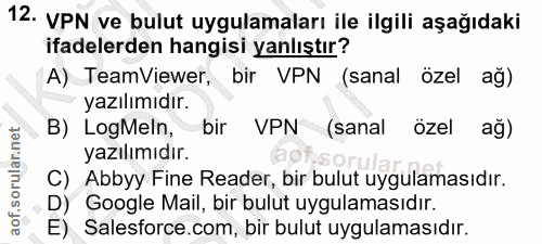 12. soru: VPN ve bulut uygulamaları ile ilgili aşağıdaki ifadelerden hangisi yanlıştır? A) TeamViewer, bir VPN (sanal özel ağ)…