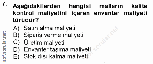 7. soru: Aşağıdakilerden hangisi malların kalite kontrol maliyetini içeren envanter maliyeti türüdür? A) Satın alma maliyeti B…