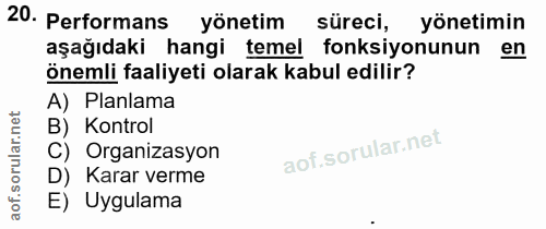 20. soru: Performans yönetim süreci, yonetimin aşağıdaki hangi temel fonksiyonunun en önemli faaliyeti olarak kabul edilir? A)…