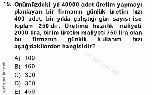 19. soru: Önümüzdeki yıl 40000 adet üretim yapmayı planlayan bir firmanın günlük üretim hızı 400 adet, bir yılda çalıştığı gün…