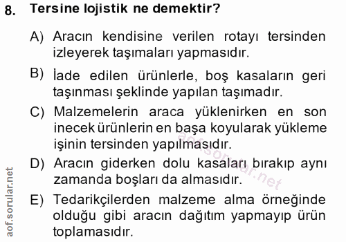 8. soru: Tersine lojistik ne demektir? A) Aracın kendisine verilen rotayı tersinden izleyerek taşımaları yapmasıdır. B) İade e…