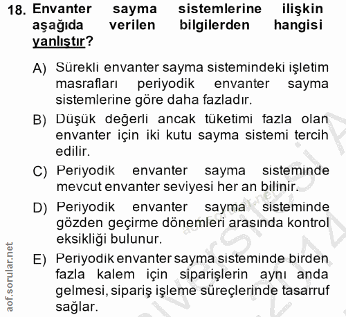 18. soru: Envanter sayma sistemlerine ilişkin aşağıda verilen bilgilerden hangisi yanlıştır? A) Surekli envanter sayma sistemin…