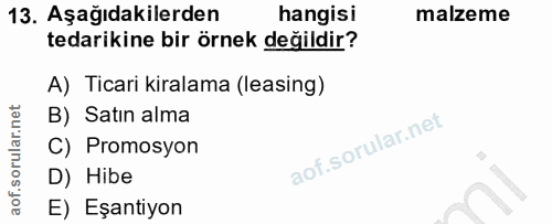 13. soru: Aşağıdakilerden hangisi malzeme tedarikine bir örnek değildir? A) Ticari kiralama (leasing) B) Satın alma C) Promosyo…