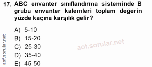 17. soru: ABC envanter sınıflandırma sisteminde B grubu envanter kalemleri toplam değerin yüzde kaçına karşılık gelir? A) 5-10…