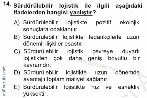 14. soru: Sürdürülebilir lojistik ile ilgili aşağıdaki ifadelerden hangisi yanlıştır? A) Sürdürülebilir lojistikte pozitif ekol…