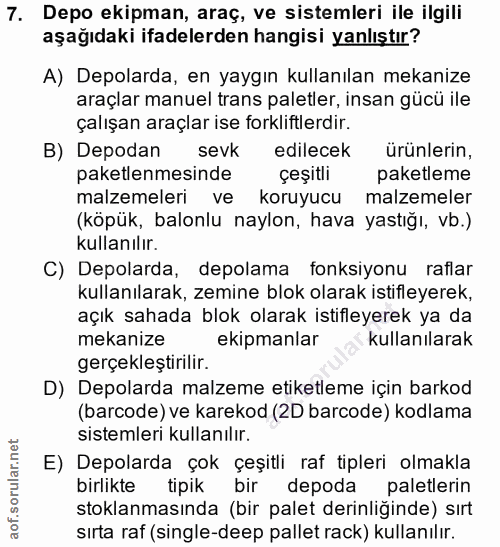 7. soru: Depo ekipman, araç, ve sistemleri ile ilgili aşağıdaki ifadelerden hangisi yanlıştır? A) Depolarda, en yaygın kullanı…