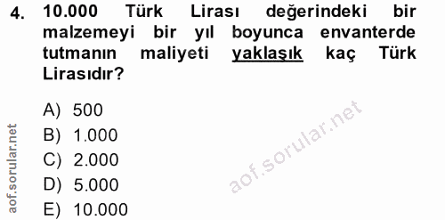 4. soru: 10.000 Türk Lirası değerindeki bir malzemeyi bir yıl boyunca envanterde tutmanın maliyeti yaklaşık kaç Türk Lirasıdır…