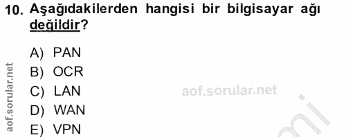 10. soru: Aşağıdakilerden hangisi bir bilgisayar ağı değildir? A) PAN B) OCR C) LAN D) WAN E) VPN