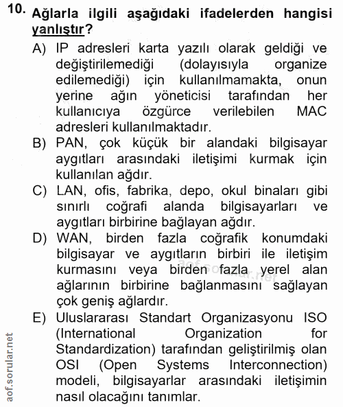 10. soru: Ağlarla ilgili aşağıdaki ifadelerden hangisi yanlıştır? A) IP adresleri karta yazılı olarak geldiği ve değiştirilemed…