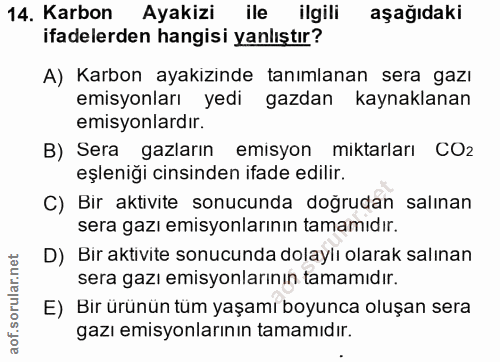 14. soru: Karbon Ayakizi ile ilgili aşağıdaki ifadelerden hangisi yanlıştır? A) Karbon ayakizinde tanımlanan sera gazı emisyonl…