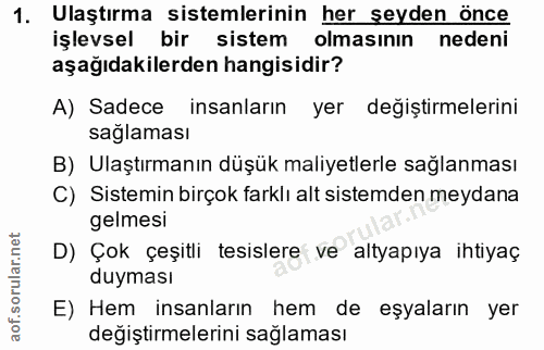 1. soru: Ulaştırma sistemlerinin her şeyden önce işlevsel bir sistem olmasinin nedeni aşağıdakilerden hangisidir? A) Sadece in…