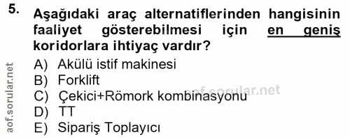 5. soru: Aşağıdaki araç alternatiflerinden hangisinin faaliyet gösterebilmesi için en geniş koridorlara ihtiyaç vardır? A) Akü…