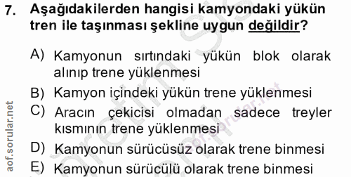 7. soru: Aşağıdakilerden hangisi kamyondaki yükün tren ile taşınması şekline uygun değildir? A) Kamyonun sırtındaki yükün blok…