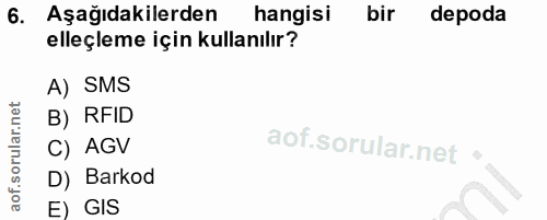 6. soru: Aşağıdakilerden hangisi bir depoda elleçleme için kullanılır? A) SMS B) RFID C) AGV D) Barkod E) GIS