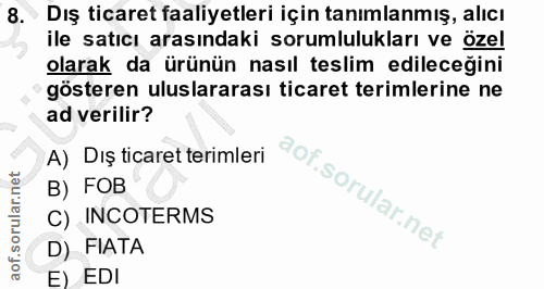 8. soru: • Dış ticaret faaliyetleri için tanımlanmış, alıcı ile satıcı arasındaki sorumlulukları ve özel olarak da ürünün nası…