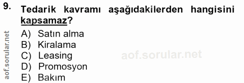 9. soru: Tedarik kavramı aşağıdakilerden hangisini kapsamaz? A) Satın alma B) Kiralama C) Leasing D) Promosyon E) Bakım