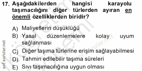 17. soru: Aşağıdakilerden hangisi karayolu taşımacılığını diğer türlerden ayıran en önemli özelliklerden biridir? A) Maliyetler…