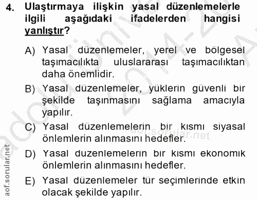 4. soru: Ulaştırmaya ilişkin yasal düzenlemelerle ilgili aşağıdaki ifadelerden hangisi yanlıştır? A) Yasal düzenlemeler, yerel…