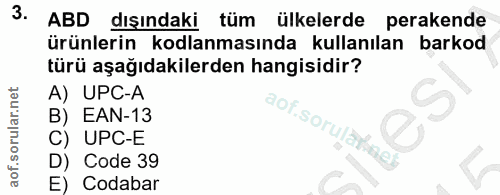 3. soru: ABD dışındaki tüml ülkelerde perakende ürünlerin kodlanmasında kullanılan barkod türü aşağıdakilerden hangisidir? A)…