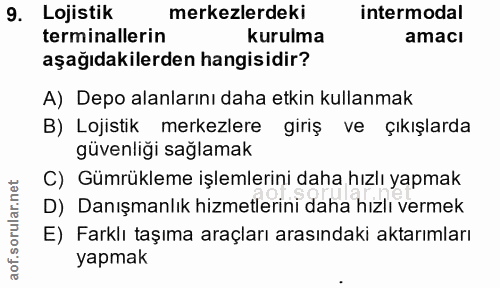 9. soru: Lojistik merkezlerdeki intermodal terminallerin kurulma amacı aşağıdakilerden hangisidir? A) Depo alanlarını daha etk…
