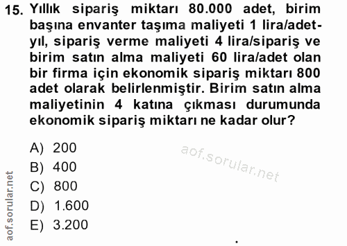 15. soru: Yıllık sipariş miktarı 80.000 adet, birim başına envanter taşıma maliyeti 1 lira/adet- yıl, sipariş verme maliyeti 4…
