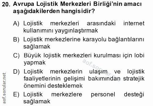 20. soru: Avrupa Lojistik Merkezleri Birliği'nin amacı aşağıdakilerden hangisidir? A) Lojistik merkezleri arasındaki internet k…