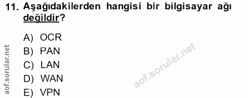 11. soru: Aşağıdakilerden hangisi bir bilgisayar ağı değildir? A) OCR B) PAN C) LAN D) WAN E) VPN