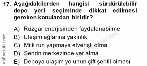 17. soru: Aşağıdakilerden hangisi sürdürülebilir depo yeri seçiminde dikkat edilmesi gereken konulardan biridir? A) Rüzgar ener…