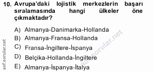 10. soru: Avrupa'daki lojistik merkezlerin başarı sıralamasında hangi ülkeler Öne çıkmaktadır? A) Almanya-Danimarka-Hollanda ar…